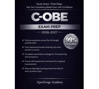 C-OBE Exam Prep: A Comprehensive and Exam-Focused Guide to Understanding Preparing and Excelling in Competency-Based Outcomes-Based Education ... Practice Tests and Detailed Explanations
