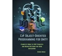 C# Object-Oriented Programming for Unity: Complete Guide to OOP Concepts and Design Patterns for Game Developers