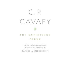 C. P. Cavafy: The Unfinished Poems