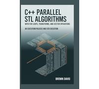 C++ PARALLEL STL ALGORITHMS WITH FOR LOOPS, TRANSFORMS, AND VECTOR OPERATIONS: 80 Execution Policies and STD Execution