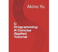 C Programming: A Concise Applied Tutorial