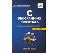 C Programming Essentials: Learn C Programming from Scratch | Master Pointers, Arrays, Memory Management, Threads, and System-Level Programming (Self-Learning Management Series)
