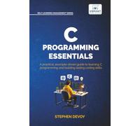 C Programming Essentials: Learn C Programming from Scratch | Master Pointers, Arrays, Memory Management, Threads, and System-Level Programming (Self-Learning Management Series)