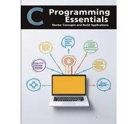 C Programming Essentials: Master Concepts and Build Applications