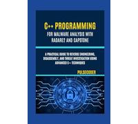 C++ Programming for Malware Analysis with Radare2 and Capstone: A Practical Guide to Reverse Engineering, Disassembly, and Threat Investigation Using Advanced C++ Techniques (PulseCoder)