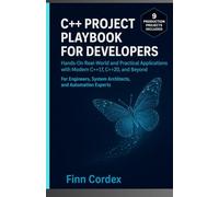 C++ Project Playbook for Developers: Hands-On Real-World and Practical Applications with Modern C++17, C++20, and Beyond - For Engineers, System Architects, and Automation Experts