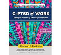 C-PTSD at Work: Highly-Functioning, Secretly-in-Despair