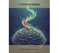 C-Ptsd Rewired: A Pathway To Lasting Transformation