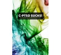 C-PTSD SUCKS! A journal to help you live in the moment.
