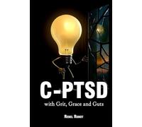 C-PTSD: - with Grit, Grace and Guts
