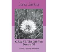 C.R.A.F.T. The Life You Dream Of: Guided Coaching Workbook