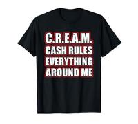 C.R.E.A.M. CASH RULES EVERYTHING AROUND ME T-Shirt