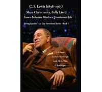 C. S. Lewis (1898-1963) -Mere Christianity, Fully Lived: From a Reluctant Mind to a Transformed Life (2)