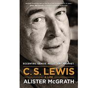 C. S. Lewis -- A Life: Eccentric Genius, Reluctant Prophet
