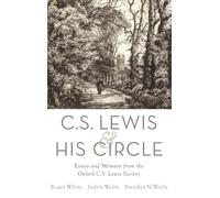 C. S. Lewis and His Circle : Essays and Memoirs from the Oxford C.S. Lewis Society