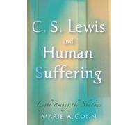 C.S. Lewis and Human Suffering: Light among the Shadows