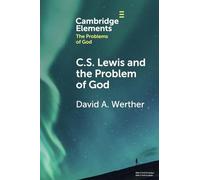 C. S. Lewis and the Problem of God (Elements in the Problems of God)