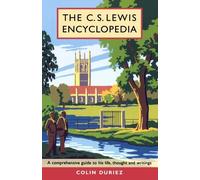 C. S Lewis Encyclopaedia: A Comprehensive Guide to His Life, Thought and Writings