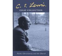 C. S. Lewis Essay Collection : Faith, Christianity and the Church