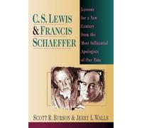 C. S. Lewis Francis Schaeffer: Lessons for a New Century from the Most Influential Apologists of Our Time