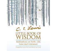 C.S. Lewis' Little Book of Wisdom: Meditations on Faith, Life, Love and Literature