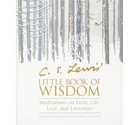 C. S. Lewis' Little Book of Wisdom: Meditations on Faith, Life, Love, and Literature