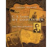 C. S. Lewis, My Godfather: Letters, Photos and Recollections