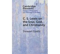 C. S. Lewis on the Soul, God, and Christianity (Elements In the History of Philosophy and Theology in the West)