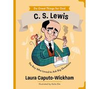 C.S. Lewis: The Boy Who Loved to Ask Big Questions (An Inspiring Illustrated Biography for Children & Young Readers Ages 4-7) (Do Great Things for God)