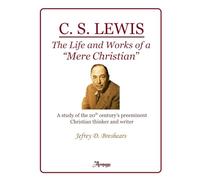 C. S. Lewis: The Life and Works of a “Mere Christian” (Study Guide)