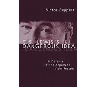 C. S. Lewis's Dangerous Idea: In Defense of the Argument from Reason