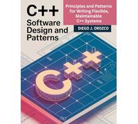 C++ Software Design and Patterns: Principles and Patterns for Writing Flexible, Maintainable C++ Systems (C++ programming books)