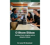 C-Store Ethos: Building Trust, Integrity, and an Adaptive Culture (C-Store Management Series)
