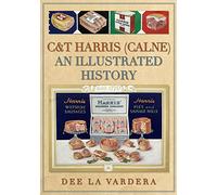 C&T Harris (Calne): An Illustrated History