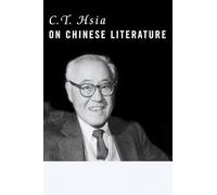 C.T. Hsia on Chinese Literature (Masters of Chinese Studies, V. 1)