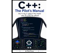 C++: The Pilot’s Manual: How to stay in control of the compiler when AI writes the software