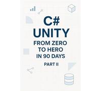 C# Unity from Zero to Hero in 90 Days Part 2: Part 2: Game Systems (Days 46-90) (C# In 90 Days: Learn Unity Game Development from Zero to Published)