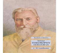 C. W. Leadbeater What Theosophy Does for Us: Esoteric Classics N/A Book C. W. Leadbeater Multicolor