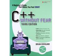 C++ Without Fear: A Beginner's Guide That Makes You Feel Smart