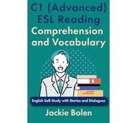 C1 (Advanced) ESL Reading Comprehension and Vocabulary: English Self-Study with Stories and Dialogues (Intermediate-Advanced English Reading Comprehension)