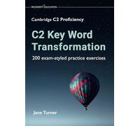 C2 Key Word Transformation: 200 exam-styled practice exercises