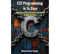 C23 Programming in 14 Days: Master Modern C and Systems Programming Through Daily Drills (Learn Programming in 14 Days)