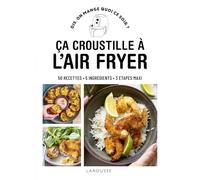 Ça croustille à l'air fryer: 50 RECETTES - 5 INGRÉDIENTS - 3 ÉTAPES MAXI