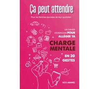 Ça peut attendre: Un cahier d’exercices pour alléger ta charge mentale, pour les femmes épuisées de leur quotidien