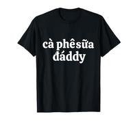 CA PHE SUA Daddy T-Shirt