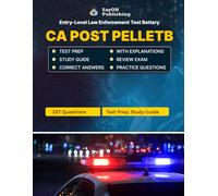 CA POST PELLETB (POST Entry-Level Law Enforcement Test Battery) Exam Unofficial Test Prep: 257 Questions and Answers with Explanations - Certification Study Guide - Q&A Review