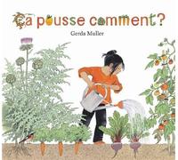 Ca pousse comment ?: Written by Gerda Muller, 2013 Edition, Publisher: L'Ecole des Loisirs [Album]