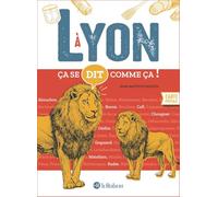 Ca se dit comme ca a Lyon: 150 words of the local dialectical French of Lyon