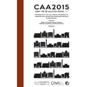 CAA2015. Keep The Revolution Going : Proceedings of the 43rd Annual Conference on Computer Applications and Quantitative Methods in Archaeology