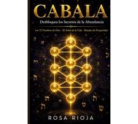 Cabala. Códigos Cabalísticos: Desbloquea los Secretos de la Abundancia: Meditaciones, rituales y prácticas ancestrales para transformar tu relación con el dinero, el amor y la salud